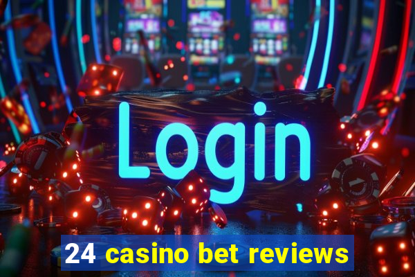 24 casino bet reviews