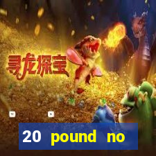 20 pound no deposit casino