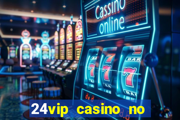 24vip casino no deposit bonus codes 2021