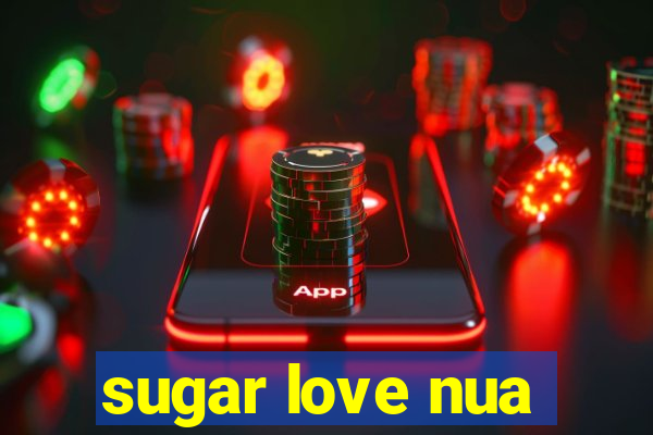 sugar love nua