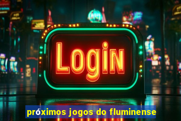 próximos jogos do fluminense