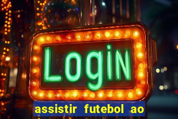 assistir futebol ao vivo multi canais