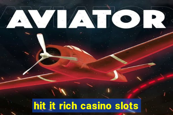 hit it rich casino slots