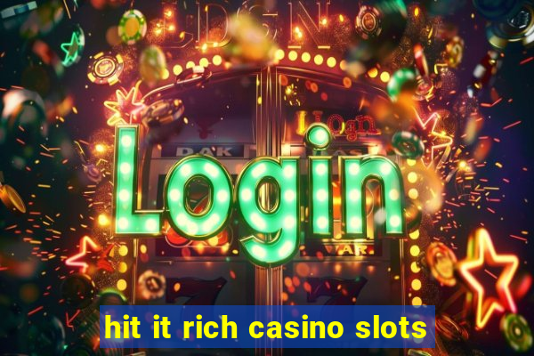 hit it rich casino slots