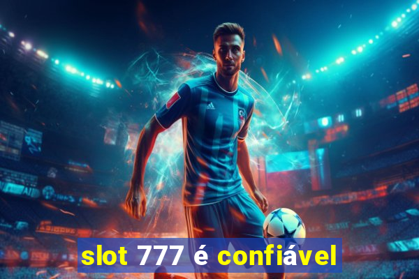 slot 777 é confiável