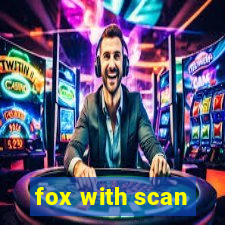 fox with scan