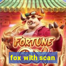 fox with scan