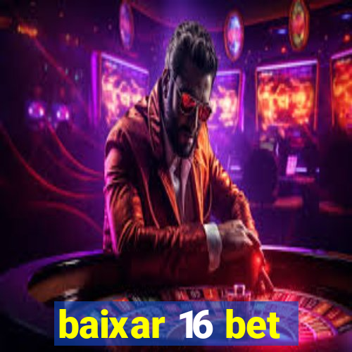 baixar 16 bet