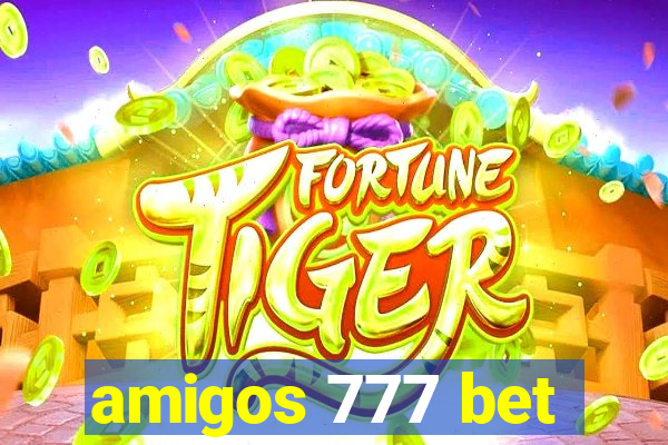 amigos 777 bet