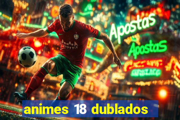 animes 18 dublados