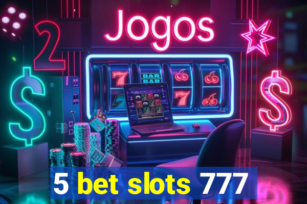 5 bet slots 777