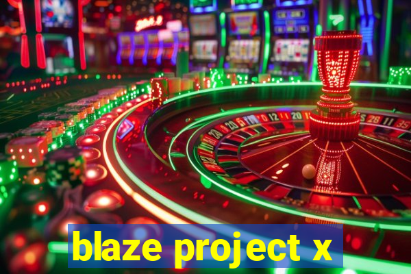 blaze project x