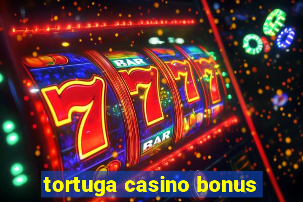 tortuga casino bonus