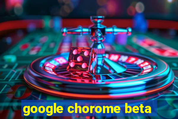 google chorome beta