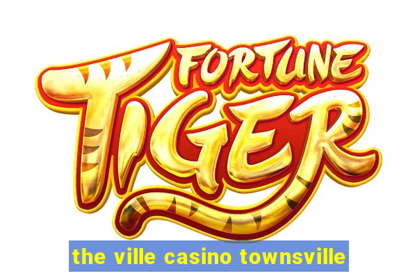 the ville casino townsville