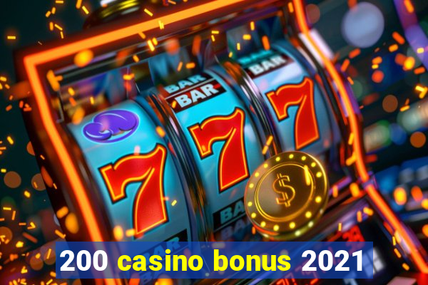 200 casino bonus 2021