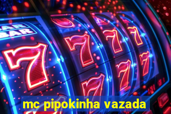 mc pipokinha vazada