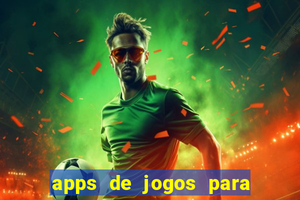 apps de jogos para ganhar dinheiro de verdade