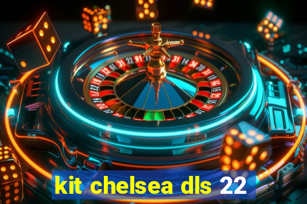 kit chelsea dls 22