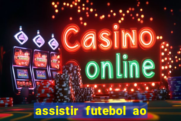 assistir futebol ao vivo multicanais