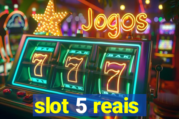 slot 5 reais