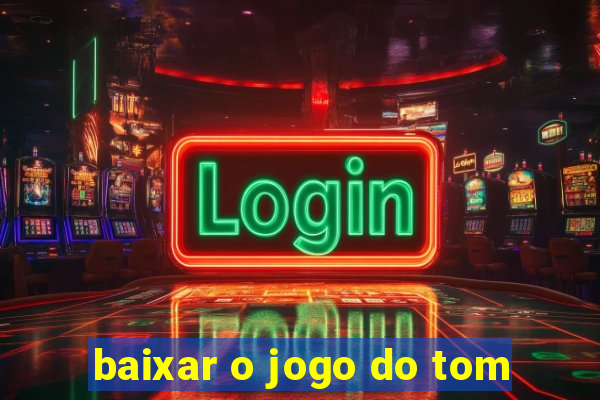 baixar o jogo do tom