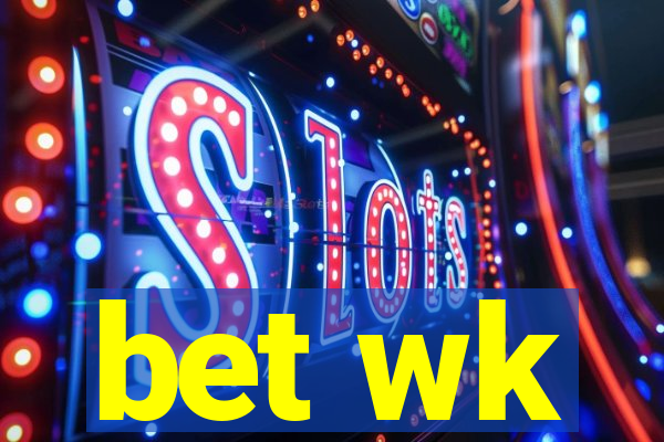 bet wk