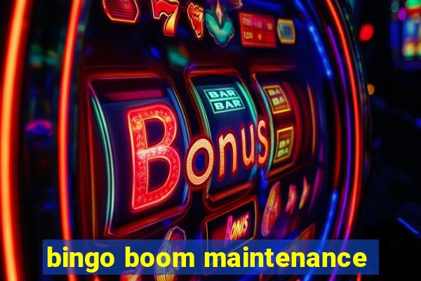 bingo boom maintenance