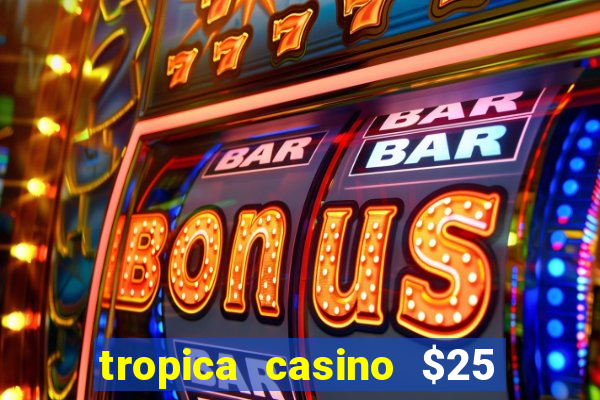 tropica casino $25 no deposit bonus