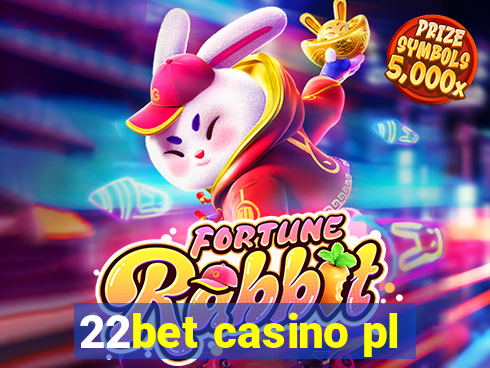 22bet casino pl