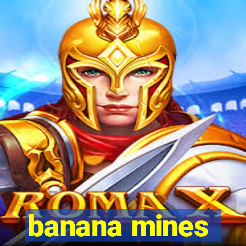 banana mines