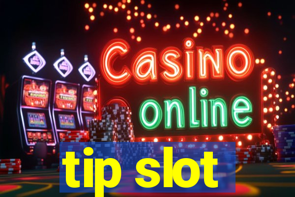 tip slot