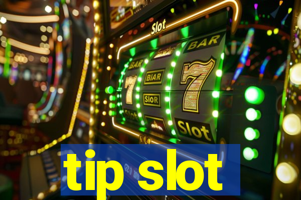 tip slot