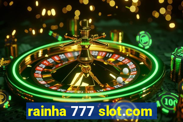 rainha 777 slot.com