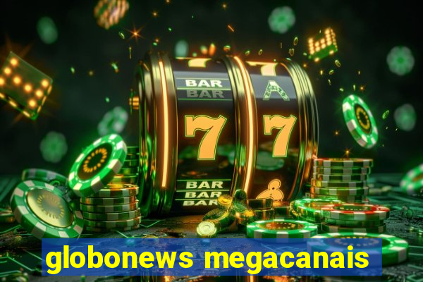 globonews megacanais