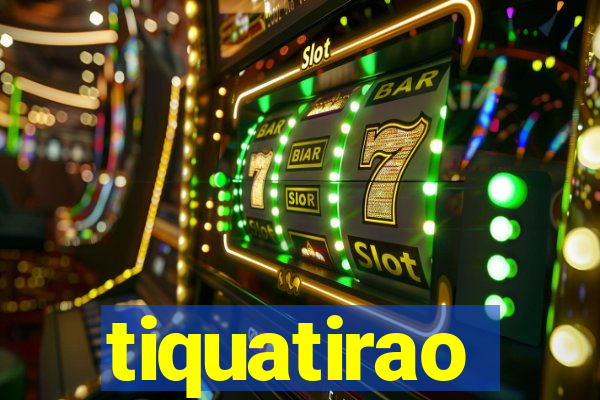 tiquatirao