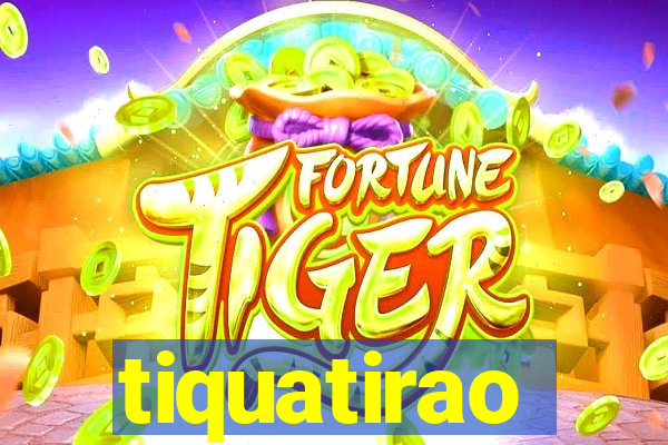 tiquatirao