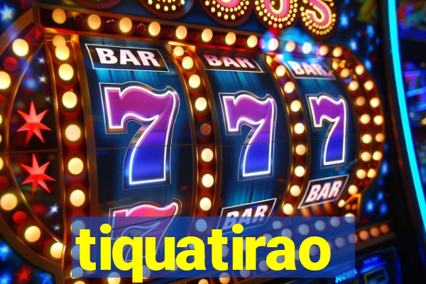 tiquatirao