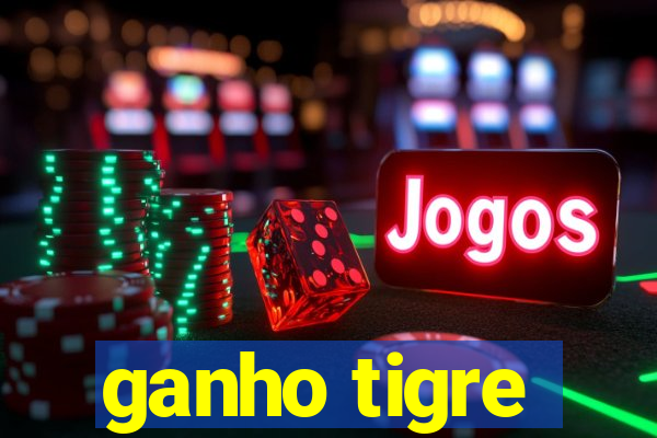 ganho tigre