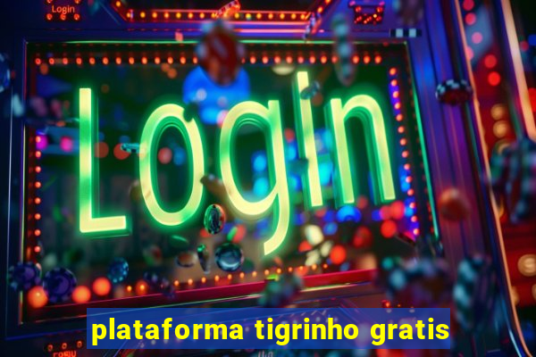 plataforma tigrinho gratis