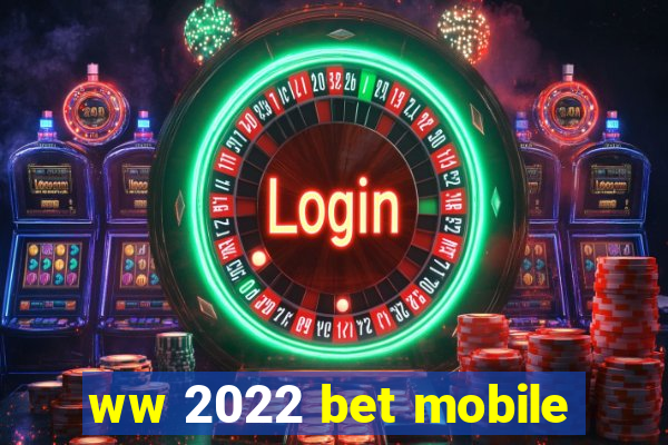 ww 2022 bet mobile