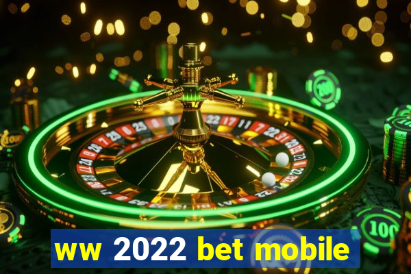 ww 2022 bet mobile