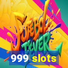 999 slots