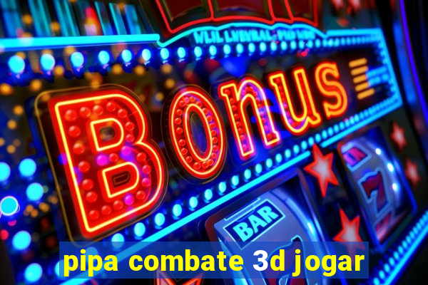 pipa combate 3d jogar