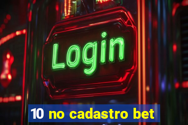 10 no cadastro bet