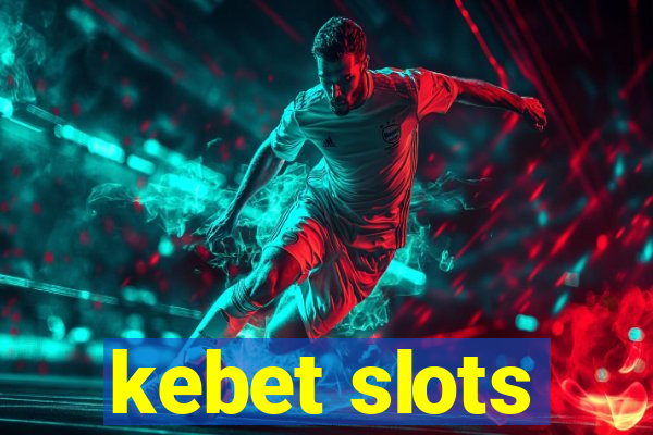 kebet slots