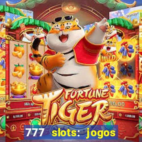 777 slots: jogos casino online