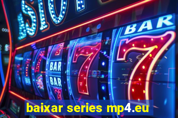 baixar series mp4.eu