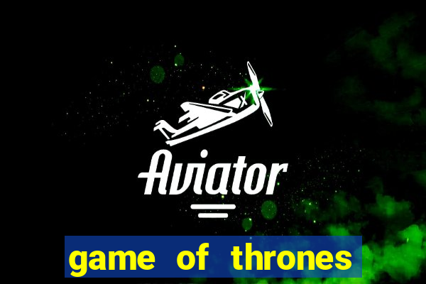 game of thrones slots game