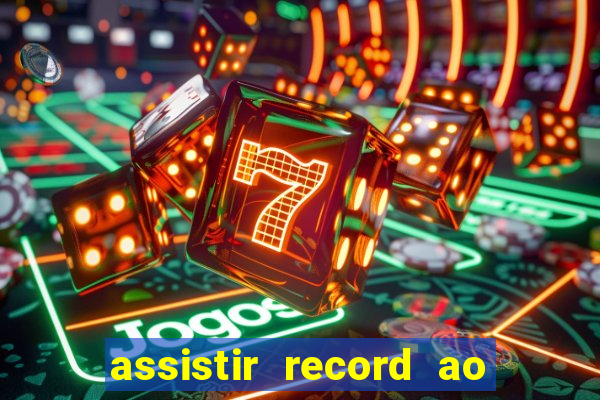 assistir record ao vivo bahia